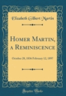 Image for Homer Martin, a Reminiscence: October 28, 1836 February 12, 1897 (Classic Reprint)