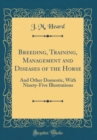 Image for Breeding, Training, Management and Diseases of the Horse: And Other Domestic, With Ninety-Five Illustrations (Classic Reprint)
