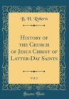 Image for History of the Church of Jesus Christ of Latter-Day Saints, Vol. 2 (Classic Reprint)