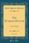 Image for The Husband-Hunter, Vol. 1 of 3: Or &quot;Das Schiksal&quot; (Classic Reprint)