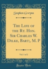 Image for The Life of the Rt. Hon. Sir Charles W. Dilke, Bart;, M. P, Vol. 1 of 2 (Classic Reprint)