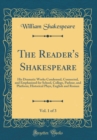 Image for The Reader&#39;s Shakespeare, Vol. 1 of 3: His Dramatic Works Condensed, Connected, and Emphasized for School, College, Parlour, and Platform; Historical Plays, English and Roman (Classic Reprint)