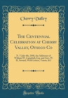 Image for The Centennial Celebration at Cherry Valley, Otsego Co: N. Y July 4th, 1840, the Addresses of William W. Campbell, Esq. and Gov, W. H, Seward, With Letters, Toasts, &amp;C (Classic Reprint)