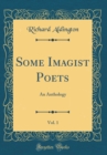 Image for Some Imagist Poets, Vol. 1: An Anthology (Classic Reprint)