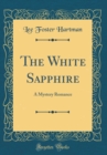 Image for The White Sapphire: A Mystery Romance (Classic Reprint)