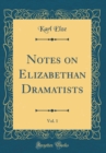 Image for Notes on Elizabethan Dramatists, Vol. 1 (Classic Reprint)
