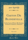 Image for Gaston De Blondeville, Vol. 4 of 4: Or the Court of Henry III, Keeping Festival in Ardenne, a Romance (Classic Reprint)
