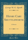 Image for Henry Cary Shuttleworth: A Memoir (Classic Reprint)