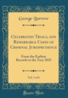 Image for Celebrated Trials, and Remarkable Cases of Criminal Jurisprudence, Vol. 1 of 6: From the Earliest Records to the Year 1825 (Classic Reprint)