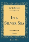 Image for In a Silver Sea, Vol. 1 of 3 (Classic Reprint)