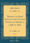 Image for Travels of John Davis in the United States of America, 1798 to 1802, Vol. 1 (Classic Reprint)