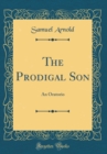 Image for The Prodigal Son: An Oratorio (Classic Reprint)