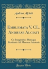 Image for Emblemata V. CL. Andreae Alciati: C? Imaginibus Plerisque Restitutis Ad Mentem Auctoris (Classic Reprint)