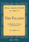 Image for The Paladin: As Beheld by a Woman of Temperament (Classic Reprint)