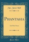Image for Phantasia: And Other Poems (Classic Reprint)