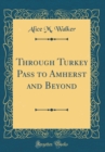 Image for Through Turkey Pass to Amherst and Beyond (Classic Reprint)