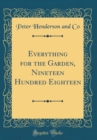 Image for Everything for the Garden, Nineteen Hundred Eighteen (Classic Reprint)