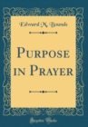 Image for Purpose in Prayer (Classic Reprint)