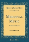 Image for Mediæval Music: An Historical Sketch (Classic Reprint)