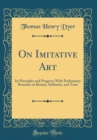 Image for On Imitative Art: Its Principles and Progress; With Preliminary Remarks on Beauty, Sublimity, and Taste (Classic Reprint)