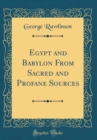 Image for Egypt and Babylon From Sacred and Profane Sources (Classic Reprint)