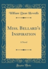 Image for Miss. Bellard&#39;s Inspiration: A Novel (Classic Reprint)