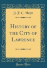 Image for History of the City of Lawrence (Classic Reprint)