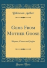 Image for Gems From Mother Goose: Rhymes, Chimes and Jingles (Classic Reprint)