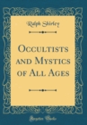 Image for Occultists and Mystics of All Ages (Classic Reprint)
