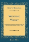 Image for Winning Whist: A Harmonious System of Combined Long-Suit and Short-Suit Play of the Game of Whist (Classic Reprint)