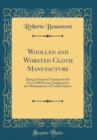 Image for Woollen and Worsted Cloth Manufacture: Being a Practical Treatise for the Use of All Persons Employed in the Manipulation of Textile Fabrics (Classic Reprint)