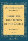 Image for Emmeline, the Orphan of the Castle, Vol. 3 of 4 (Classic Reprint)