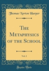 Image for The Metaphysics of the School, Vol. 2 (Classic Reprint)