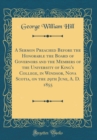 Image for A Sermon Preached Before the Honorable the Board of Governors and the Members of the University of King&#39;s College, in Windsor, Nova Scotia, on the 29th June, A. D. 1855 (Classic Reprint)