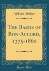 Image for The Bards of Bon-Accord, 1375-1860 (Classic Reprint)