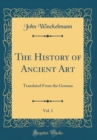 Image for The History of Ancient Art, Vol. 1: Translated From the German (Classic Reprint)