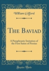 Image for The Baviad: A Paraphrastic Imitation of the First Satire of Persius (Classic Reprint)