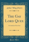 Image for The Gay Lord Quex: A Comedy in Four Acts (Classic Reprint)