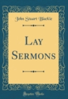 Image for Lay Sermons (Classic Reprint)