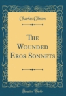 Image for The Wounded Eros Sonnets (Classic Reprint)