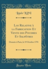 Image for Loi Relative a la Fabrication Et Vente des Poudres Et Salpetres: Donnee a Paris, le 19 Octobre 1791 (Classic Reprint)
