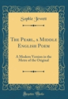 Image for The Pearl, a Middle English Poem: A Modern Version in the Metre of the Original (Classic Reprint)