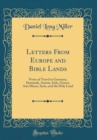 Image for Letters From Europe and Bible Lands: Notes of Travel in Germany, Denmark, Austria, Italy, Greece, Asia Minor, Syria, and the Holy Land (Classic Reprint)