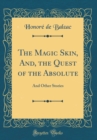 Image for The Magic Skin, And, the Quest of the Absolute: And Other Stories (Classic Reprint)