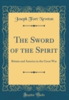 Image for The Sword of the Spirit: Britain and America in the Great War (Classic Reprint)