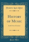 Image for History of Music: In the Form of Lectures (Classic Reprint)