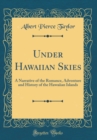 Image for Under Hawaiian Skies: A Narrative of the Romance, Adventure and History of the Hawaiian Islands (Classic Reprint)