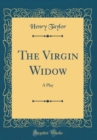 Image for The Virgin Widow: A Play (Classic Reprint)