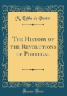 Image for The History of the Revolutions of Portugal (Classic Reprint)