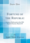 Image for Fortune of the Republic: Lecture Delivered at the Old South Church, March 30 (Classic Reprint)